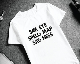Funny Birthday Gift for Him Say Eye Spell Map Say Ness T-shirt, Funny Shirt for Men Boyfriend Husband Friend, Funny Men's Gift, Men's Tshirt