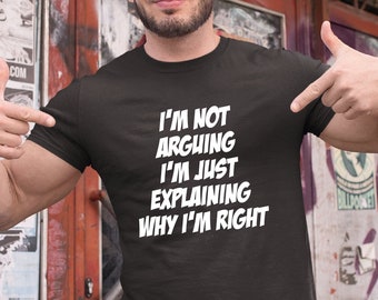 I'm Not Arguing I'm Simply Explaining Why I'm Right T Shirt, Funny Birthday Gift For Him, Sarcastic Men T shirt, Mr Right Jumper, Funny Top