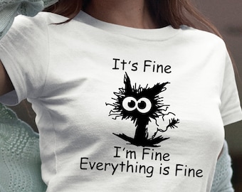 It's Fine I'm Fine Everything Is Fine T-shirt, Funny Cat shirt, Birthday Gift For him or Her, Sarcasm Tshirt, I'm fine shirt, Cat Lover Gift
