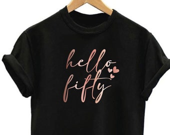 Hello Fifty Shirt, 50th Birthday Gift for Women, Happy 50th Birthday Shirt, 50th Birthday Gift for Mum Best Friend Wife, Fifty and Fabulous