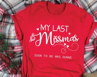 Last Christmas as a Miss, Personalised My Last Missmas Shirt, Soon To Be Mrs, Bride Christmas Gift, Getting Married 2024, Bride to Be Gift