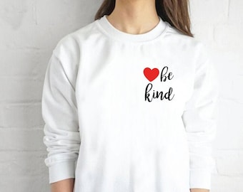 Be Kind Sweatshirt, Kindness sweatshirt, Inspirational Jumper, Positive sweatshirt, Heart Kind Womens sweatshirt, Birthday Gift For Her