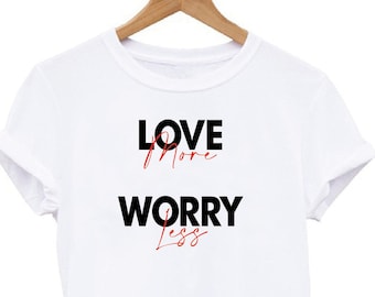 Inspirational T-shirt Love More Worry Less, Positive Shirt Gift For Bestfriend, Casual T-shirt Birthday Gift for Her, Love Graphic T-shirt