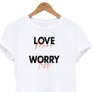 Inspirational T-shirt Love More Worry Less, Positive Shirt Gift For Bestfriend, Casual T-shirt Birthday Gift for Her, Love Graphic T-shirt image 1