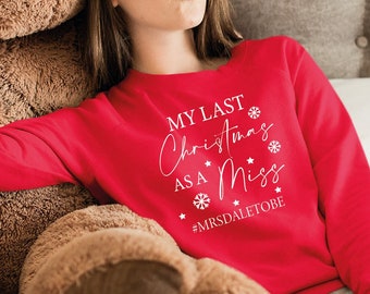 Last Christmas As A Miss Sweatshirt, Personalised My Last Christmas As A Miss Jumper Soon To Be MRS, Christmas Sweater For Bride To Be Gift