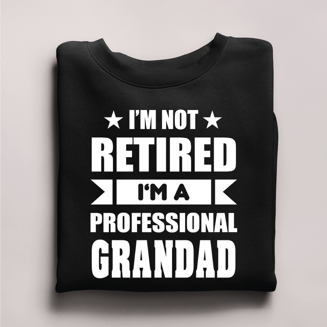 I'm Not Retired I'm Professional Grandpa Sweatshirt, Gift for Grandpa ...