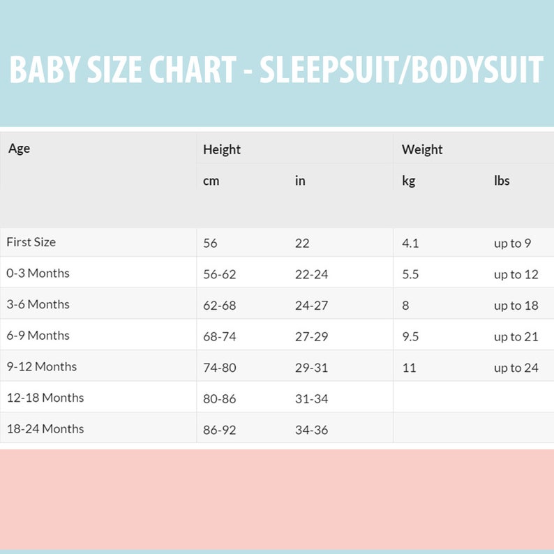 May include: A baby size chart for sleepsuits and bodysuits. The chart includes age ranges, height in inches and centimeters, and weight in pounds and kilograms. The chart starts with "First Size" and goes up to 18-24 months.
