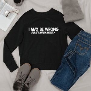 I May Be Wrong But It's Highly Unlikely Mens Shirt, Christmas Gift For Him, Sarcasm Sarcastic Shirt, Christmas Gift For Boyfriend, Men Gift