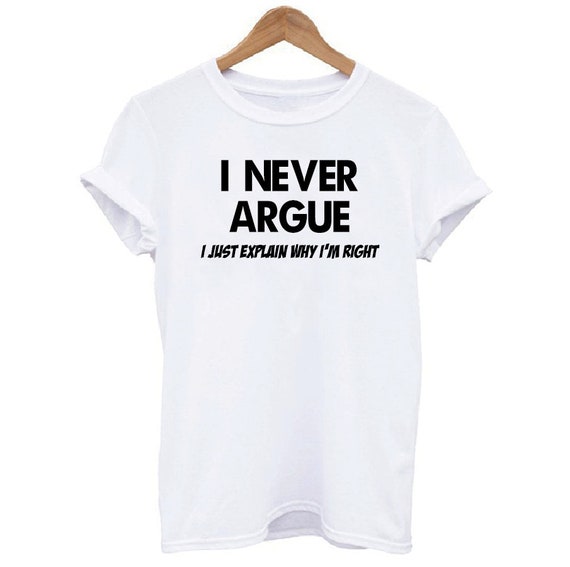 I Never Argue Men's T-shirt Funny Valentine's Day Gift for Him Mr
