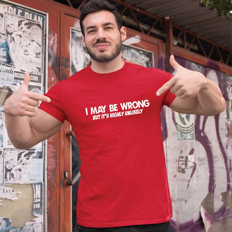 I May Be Wrong But It's Highly Unlikely Mens Shirt, Christmas Gift For Him, Sarcasm Sarcastic Shirt, Christmas Gift For Boyfriend, Men Gift