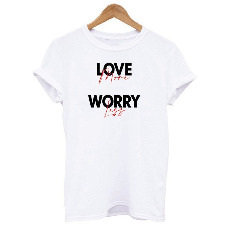 Inspirational T-shirt Love More Worry Less, Positive Shirt Gift For Bestfriend, Casual T-shirt Birthday Gift for Her, Love Graphic T-shirt image 1