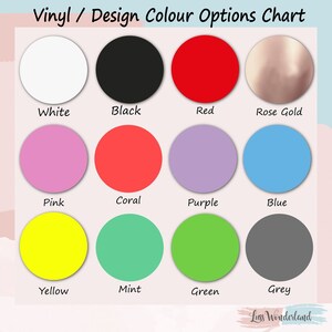 May include: A color chart with the text "Vinyl / Design Colour Options Chart" displays a variety of circular color swatches. Colors include white, black, red, rose gold, pink, coral, purple, blue, yellow, mint, green, and grey.