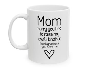 "Lustige Mom-Tasse von Tochter - "Sorry You Musste My Awful Brother" - Muttertagsgeschenk - Sarkastische Kaffeetasse Humor."