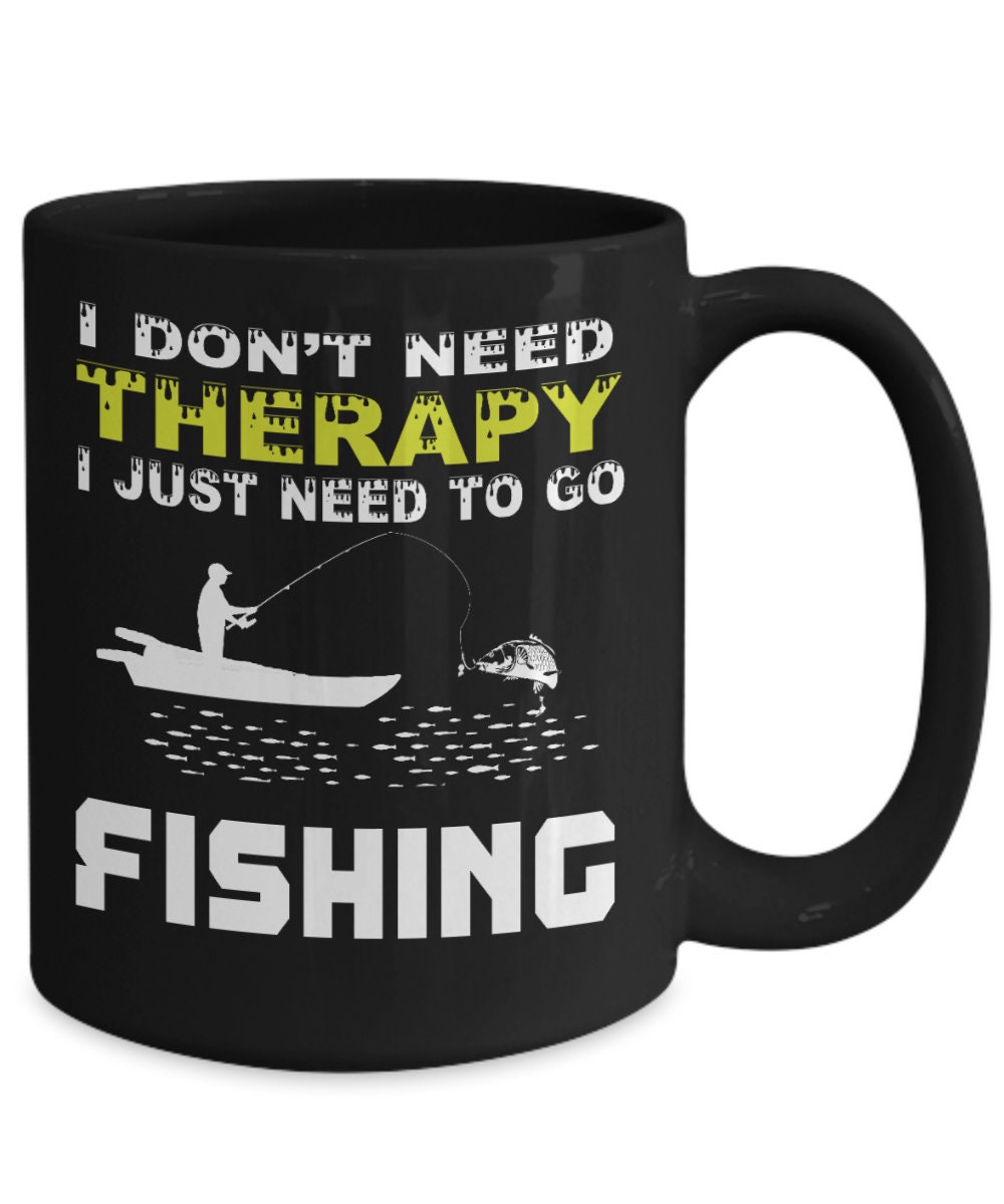 I Don't Need Therapy I Just Need to Go Fishing Mug 