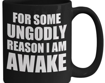 For Some Ungodly Reason I Am Awake - Funny Novelty Mug