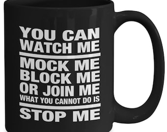 You Can Watch Me... You Cannot Stop Me! Novelty Mug