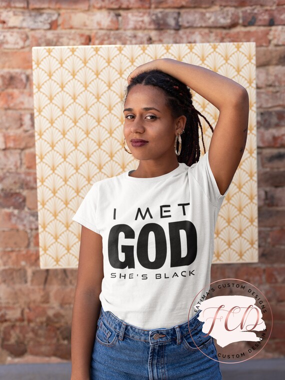 i met god and she's black shirt