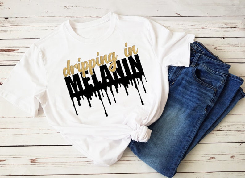 dripping in melanin shirt