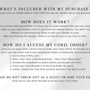 Text-only FAQ graphic titled "What's Included With My Purchase?", "How Does It Work?", and "How Do I Access My Corjl Order?" explaining that Corjl is a free online editing platform, giving 5 steps to access the order via corjl.com with the Etsy receipt number, and a warning not to check out as a guest or hide your email.