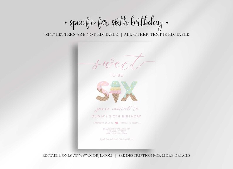Editability disclaimer graphic reading "specific for sixth birthday" and "'SIX' letters are not editable, all other text is editable," with a note that the design is editable only at www.corjl.com, shown above the invitation design.