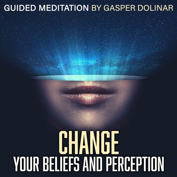 Guided Meditation | Change your Beliefs and Perception to change your Life by Gasper Dolinar @idrawmypassion