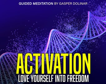 May include: A digital graphic with a blue and purple background. The image features a DNA strand and the word "ACTIVATION" in large yellow letters. The text "LOVE YOURSELF INTO FREEDOM" is below the word "ACTIVATION". The text "GUIDED MEDITATION BY GASPER DOLINAR" is at the top.