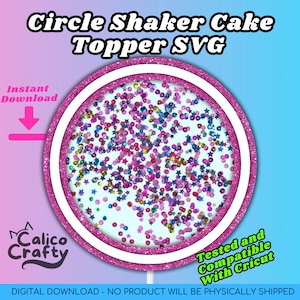 May include: A pink circle with a white inner circle and a white outer ring. The inner circle is filled with colorful confetti and stars. The text "Circle Shaker Cake Topper SVG" is at the top of the image. The text "Instant Download" is in the upper left corner of the image. The text "Calico Crafty" is in the lower left corner of the image. The text "Tested and Compatible With Cricut" is in the lower right corner of the image. The text "DIGITAL DOWNLOAD - NO PRODUCT WILL BE PHYSICALLY SHIPPED" is at the bottom of the image.