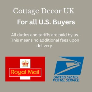May include: A gray informational graphic featuring the text Cottage Decor UK For all U.S. Buyers All duties and tariffs are paid by us. This means no additional fees upon delivery. Includes the red and white Royal Mail logo and the blue USPS logo.