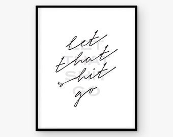 Let That Shit Go - Printable Quote Wall Art, Home Decor, Inspirational Quote Wall Art, Minimalist Design