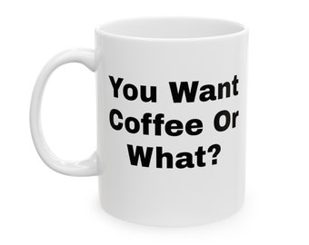 ¿Quieres café o qué? Taza de cerámica, (11 oz)