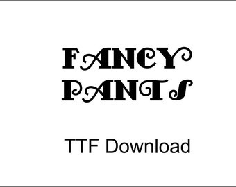 Fancy Pants Font Digital Download -TTF File Cricut
