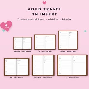May include: ADHD TRAVEL TN INSERT printable traveler's notebook inserts in 6 sizes: Passport 89 x 124 mm, A6 105 x 148 mm, Weeks 95 x 187 mm, B6 125 x 176 mm, Standard 110 x 210 mm, and A5 148 x 210 mm with lined journal pages.