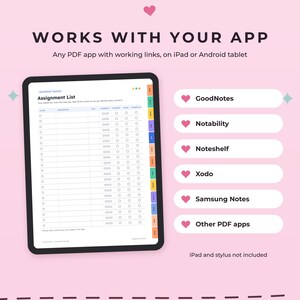 May include: A digital assignment tracker planner displayed on a tablet screen with colorful side tabs. The text reads: WORKS WITH YOUR APP, GoodNotes, Notability, Noteshelf, Xodo, Samsung Notes, Other PDF apps, and iPad and stylus not included.