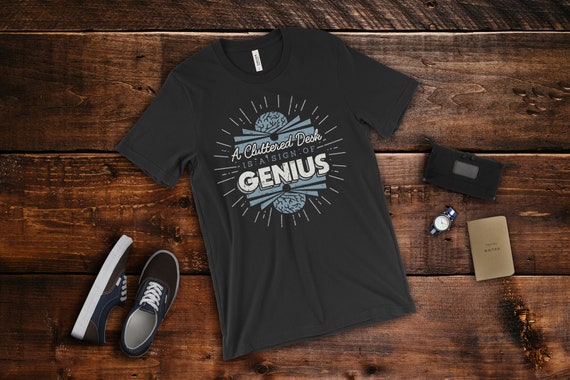 Cluttered Desk T Shirt Genius Einstein Co Worker Coworker Etsy