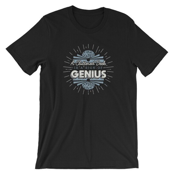 Cluttered Desk T Shirt Genius Einstein Co Worker Coworker Etsy