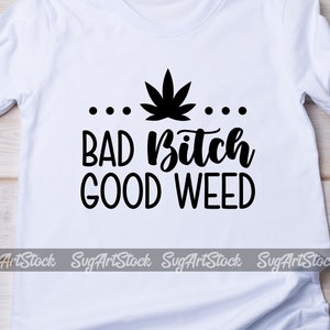 Bad Bitch Good Weed SVG Design, divertente vettore di erba, clipart digitale, design di maglietta di cannabis, file cricut, download immediato (svg, jpeg, png)