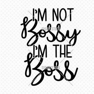 Ich bin nicht Bossy, ich bin der Boss SVG-Design, lustiges Design, Sarkasmus Vektor, Cricut-Datei, Frauen T-Shirt Design, sofortiger Download (svg, jpeg, png, eps)