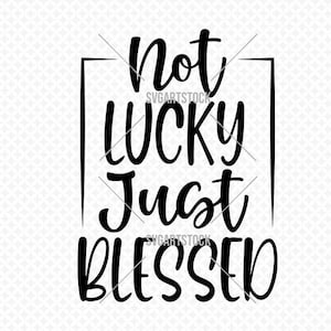 Not Lucky Just Blessed SVG Design, spiritueller Vektor, Cricut svg, glückliches T-Shirt Design, sofortiger Download (svg, eps, png)