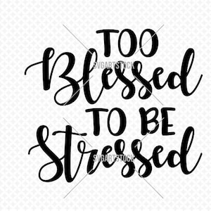 Too Blessed To Be Stressed SVG, lustiger Vektor, digitale Clipart, gesegnetes T-Shirt Design, Cricut-Datei, sofortiger Download (svg, jpeg, png)