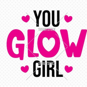 You Glow Girl SVG, feministisches Design, Frau Power, Frauen T-Shirt, inspirierendes Design, sofortiger Download (svg, jpeg, png, eps)