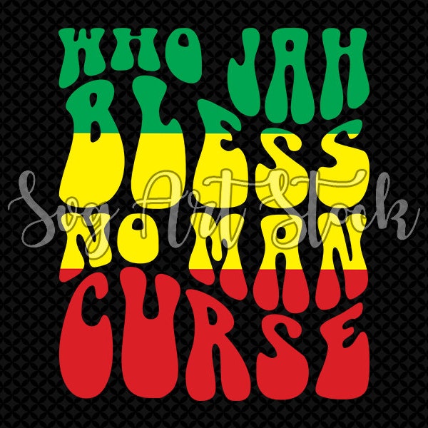 Who Jah Bless No Man Curse SVG, rasta vector, jah bless svg, reggae t-shirt design, jamaica, cricut file, instant download (svg, jpeg, png)