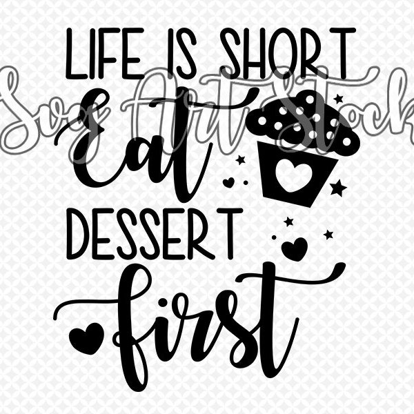 Life Is Short, Eat Dessert First Svg, funny svg, dessert lover t-shirt design, food lover svg, instant download (svg, jpeg, png)