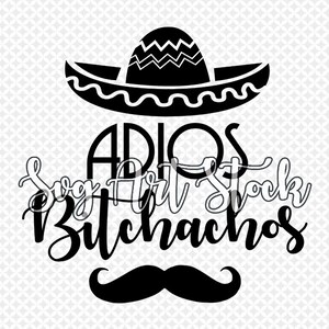 Adios Bitchachos - svg drôle - vecteur mexicain - clipart numérique, conception de t-shirt, végétarien, téléchargement immédiat (svg, dxf, png)
