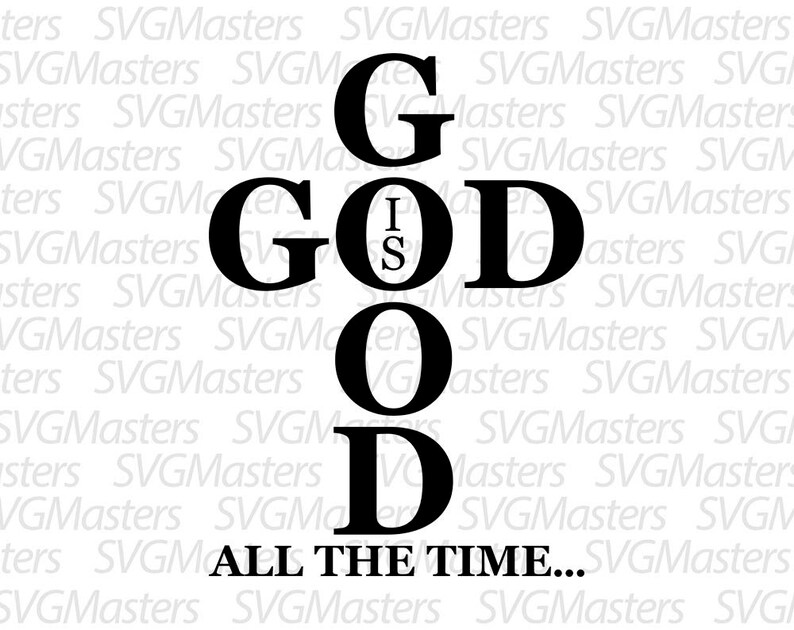 Download T Shirt Design God Is Good Svg Jpeg Png All The Time Instant Download Digital Clipart Love God Spirituality Vector Clip Art Art Collectibles Kromasol Com