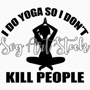 I Do Yoga - funny svg - yoga vector - funny digital clipart for design, t-shirts or more , instant download (svg, jpeg, png)