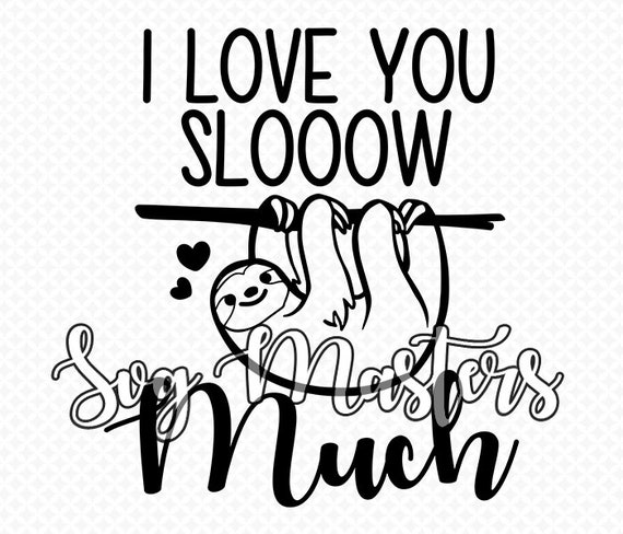 I Love You Slooow Much Funny Svg Sloth Vector Digital Etsy