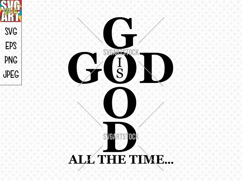 Download God Is Good All The Time Svg Design Love God Svg Etsy