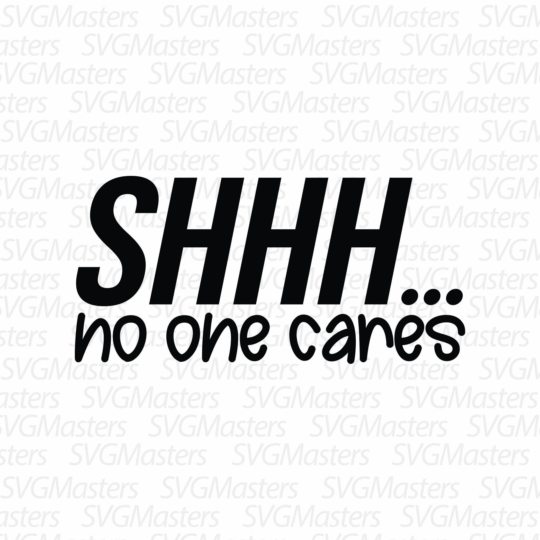 Shhh.. no one cares funny svg sarcasm vector digital Etsy