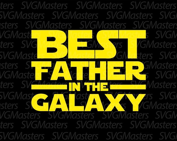 Download Best Father in the Galaxy svg star wars vector digital | Etsy