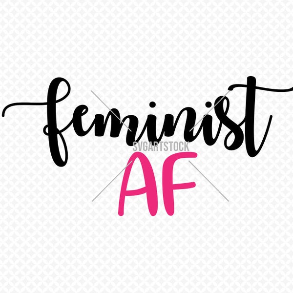 Feminist AF - svg - feminism vector design - digital clipart, t-shirt design, instant download (svg, dxf, png)